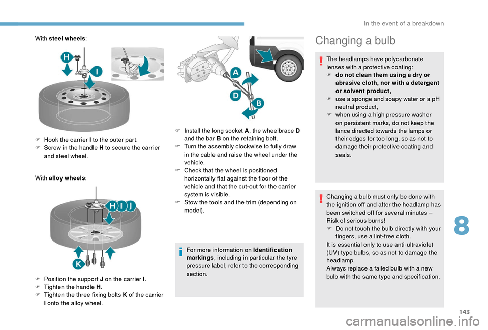 Peugeot Boxer 2018 Owners Manual 143
With steel wheels:
With alloy wheels :
For more information on Identification
markings, including in particular the tyre
pressure label, refer to the corresponding
section.
F
H
ook the carri Peugeot Boxer 2018 Owners Manual 143
With steel wheels:
With alloy wheels :
For more information on Identification
markings, including in particular the tyre
pressure label, refer to the corresponding
section.
F
H
ook the carri
