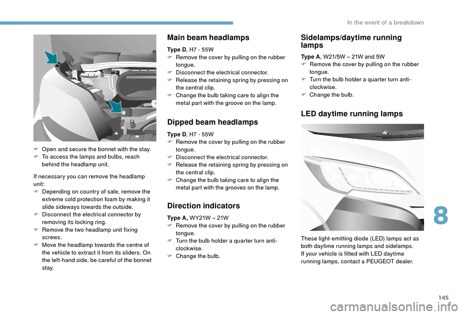 Peugeot Boxer 2018  Owners Manual 145
If necessary you can remove the headlamp 
unit:
F 
D
 epending on country of sale, remove the 
extreme cold protection foam by making it 
slide sideways towards the outside.
F
 
D
 isconnect the e