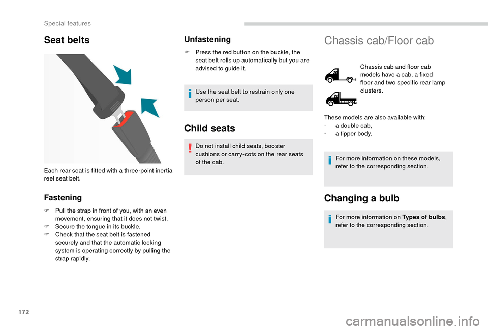 Peugeot Boxer 2018 Owners Manual 172
Seat belts
Fastening
F Pull the strap in front of you, with an even movement, ensuring that it does not twist.
F
S
ecure the tongue in its buckle.
F
C
heck that the seat belt is fastened
se Peugeot Boxer 2018 Owners Manual 172
Seat belts
Fastening
F Pull the strap in front of you, with an even movement, ensuring that it does not twist.
F
S
ecure the tongue in its buckle.
F
C
heck that the seat belt is fastened
se