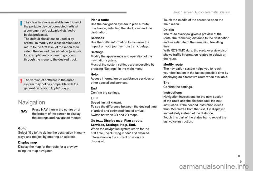 Peugeot Boxer 2018 Owners Manual 9
The classifications available are those of
the portable device connected (artists/
albums/genres/tracks/playlists/audio
books/podcasts).
The default classification used is by
artists. To modify t Peugeot Boxer 2018 Owners Manual 9
The classifications available are those of
the portable device connected (artists/
albums/genres/tracks/playlists/audio
books/podcasts).
The default classification used is by
artists. To modify t