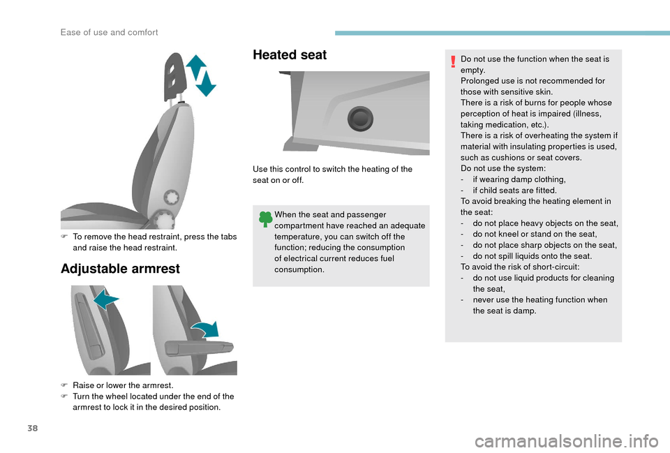 Peugeot Boxer 2018  Owners Manual 38
Adjustable armrestHeated seat
When the seat and passenger 
compartment have reached an adequate 
temperature, you can switch off the 
function; reducing the consumption 
of electrical current reduc