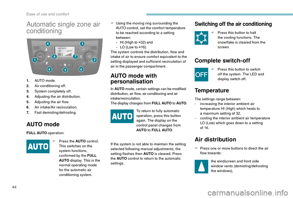 Peugeot Boxer 2018 Service Manual 44
Automatic single zone air
conditioning
1.AUTO mode.
2. Air conditioning off.
3. System completely off.
4. Adjusting the air distribution.
5. Adjusting the air flow.
6. Air intake/Air recirculation Peugeot Boxer 2018 Service Manual 44
Automatic single zone air
conditioning
1.AUTO mode.
2. Air conditioning off.
3. System completely off.
4. Adjusting the air distribution.
5. Adjusting the air flow.
6. Air intake/Air recirculation