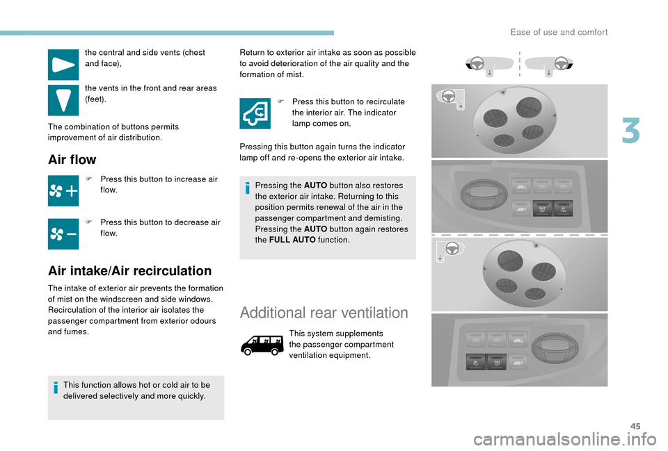 Peugeot Boxer 2018 Service Manual 45
the central and side vents (chest
a n d f a c e),
the vents in the front and rear areas
(feet).
The combination of buttons permits
improvement of air distribution.
Air flow
F Press this button t Peugeot Boxer 2018 Service Manual 45
the central and side vents (chest
a n d f a c e),
the vents in the front and rear areas
(feet).
The combination of buttons permits
improvement of air distribution.
Air flow
F Press this button t