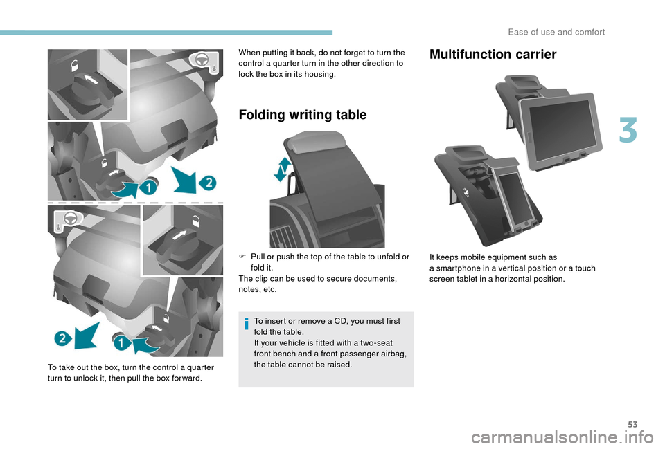 Peugeot Boxer 2018 Workshop Manual 53
To take out the box, turn the control a quarter
t urn to unlock it, then pull the box for ward.
Folding writing table
To insert or remove a CD, you must first
f old the table.
If your vehicle is Peugeot Boxer 2018 Workshop Manual 53
To take out the box, turn the control a quarter
t urn to unlock it, then pull the box for ward.
Folding writing table
To insert or remove a CD, you must first
f old the table.
If your vehicle is