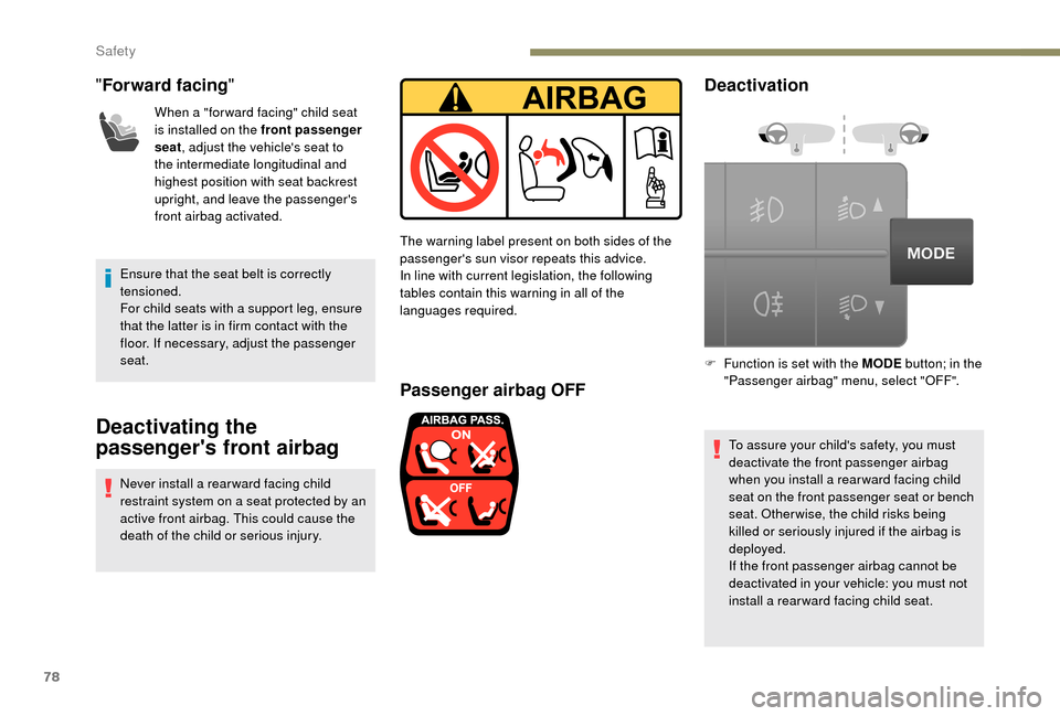 Peugeot Boxer 2018 Manual PDF 78
"Forward facing "
When a "for ward facing" child seat 
is installed on the front passenger 
seat, adjust the vehicles seat to 
the intermediate longitudinal and 
highest position with seat backres