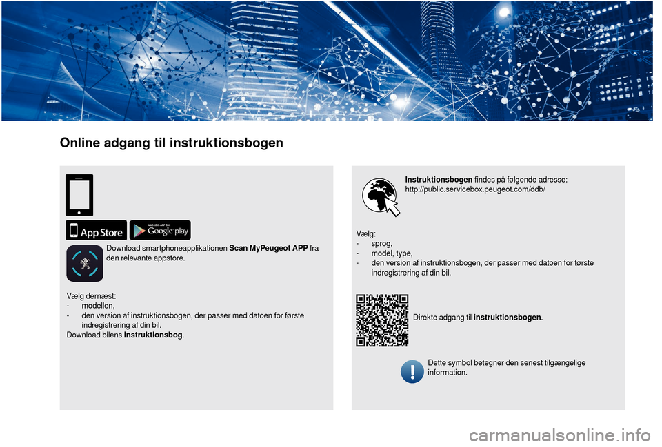 Peugeot Boxer 2018 Instruktionsbog (in Danish) Online adgang til instruktionsbogen
Instruktionsbogen findes på følgende adresse:
http://public.servicebox.peugeot.com/ddb/
Direkte adgang til instruktionsbogen .
Vælg:
-
sprog,
-
m
odel, typ Peugeot Boxer 2018 Instruktionsbog (in Danish) Online adgang til instruktionsbogen
Instruktionsbogen findes på følgende adresse:
http://public.servicebox.peugeot.com/ddb/
Direkte adgang til instruktionsbogen .
Vælg:
-
sprog,
-
m
odel, typ