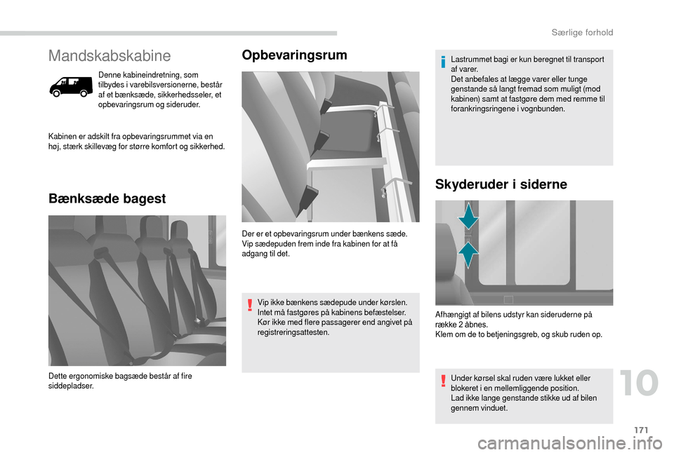 Peugeot Boxer 2018 Instruktionsbog (in Danish) 171
Mandskabskabine
Denne kabineindretning, som
tilbydes i varebilsversionerne, består
af et bænksæde, sikkerhedsseler, et
opbevaringsrum og sideruder.
Bænksæde bagest Opbevaringsrum
Kabinen e Peugeot Boxer 2018 Instruktionsbog (in Danish) 171
Mandskabskabine
Denne kabineindretning, som
tilbydes i varebilsversionerne, består
af et bænksæde, sikkerhedsseler, et
opbevaringsrum og sideruder.
Bænksæde bagest Opbevaringsrum
Kabinen e
