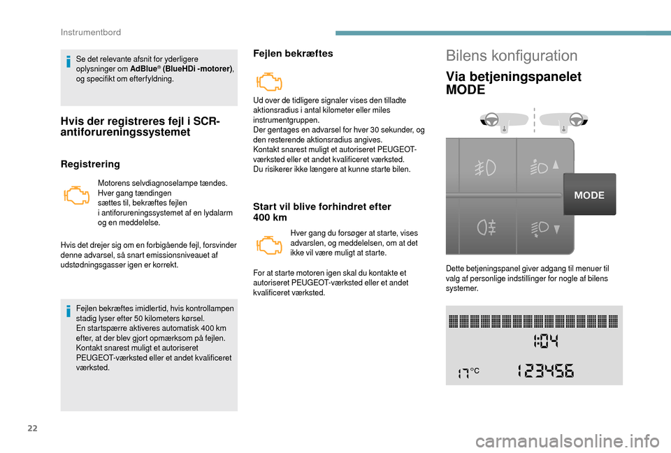 Peugeot Boxer 2018 Instruktionsbog (in Danish) 22
Se det relevante afsnit for yderligere
oplysninger om AdBlue® (BlueHDi -motorer),
og specifikt om efterfyldning.
Hvis der registreres fejl i SCR-
a ntiforureningssystemet
Registrering
Motorens s Peugeot Boxer 2018 Instruktionsbog (in Danish) 22
Se det relevante afsnit for yderligere
oplysninger om AdBlue® (BlueHDi -motorer),
og specifikt om efterfyldning.
Hvis der registreres fejl i SCR-
a ntiforureningssystemet
Registrering
Motorens s