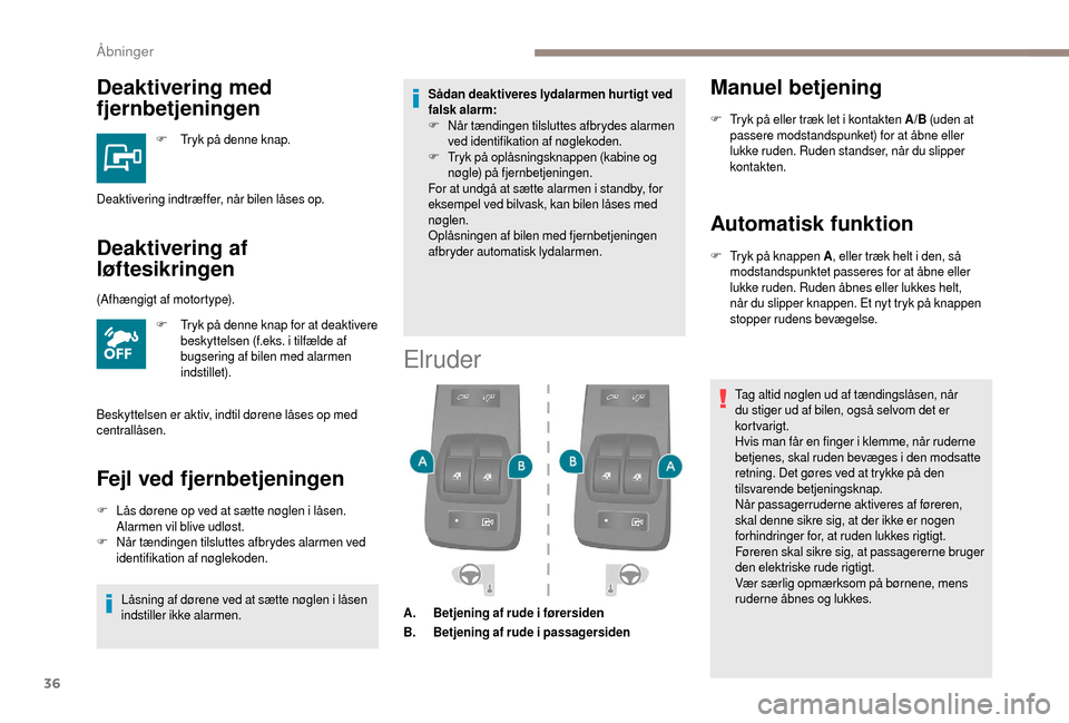 Peugeot Boxer 2018 Instruktionsbog (in Danish) 36
Deaktivering med
fjernbetjeningen
F Tryk på denne knap.
Deaktivering af
løftesikringen
F Tryk på denne knap for at deaktivere beskyttelsen (f.eks. i tilfælde af
bugsering af bilen med alar Peugeot Boxer 2018 Instruktionsbog (in Danish) 36
Deaktivering med
fjernbetjeningen
F Tryk på denne knap.
Deaktivering af
løftesikringen
F Tryk på denne knap for at deaktivere beskyttelsen (f.eks. i tilfælde af
bugsering af bilen med alar