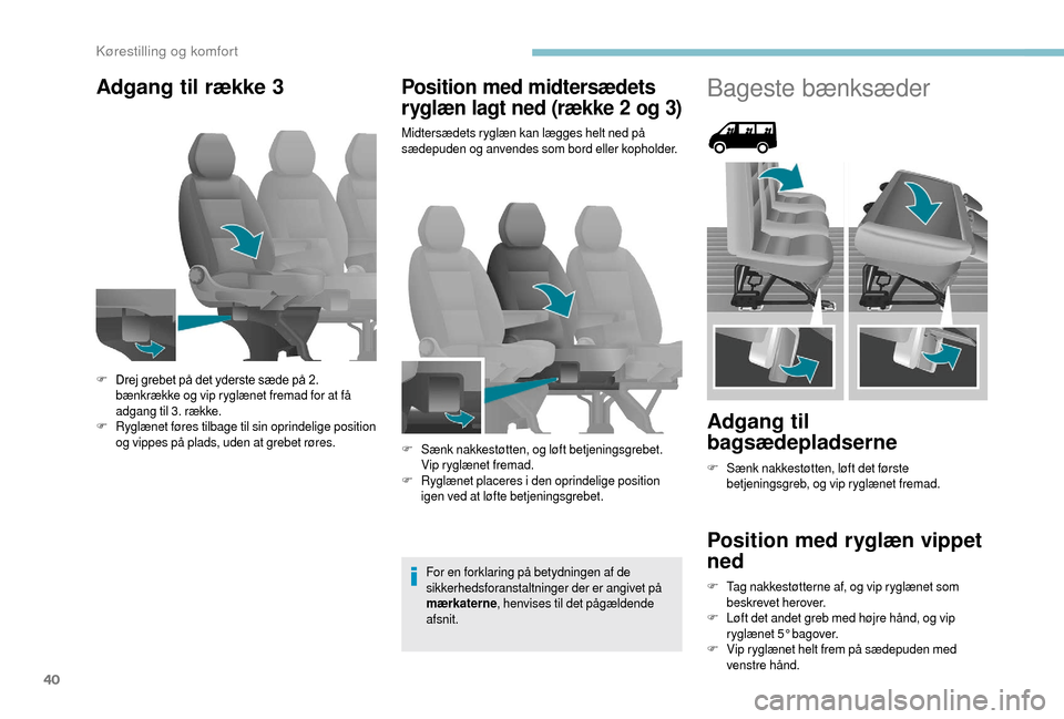 Peugeot Boxer 2018 Instruktionsbog (in Danish) 40
Adgang til række 3Position med midtersædets
ryglæn lagt ned (række 2 og 3)
Midtersædets ryglæn kan lægges helt ned på
sædepuden og anvendes som bord eller kopholder.
For en forklaring p Peugeot Boxer 2018 Instruktionsbog (in Danish) 40
Adgang til række 3Position med midtersædets
ryglæn lagt ned (række 2 og 3)
Midtersædets ryglæn kan lægges helt ned på
sædepuden og anvendes som bord eller kopholder.
For en forklaring p