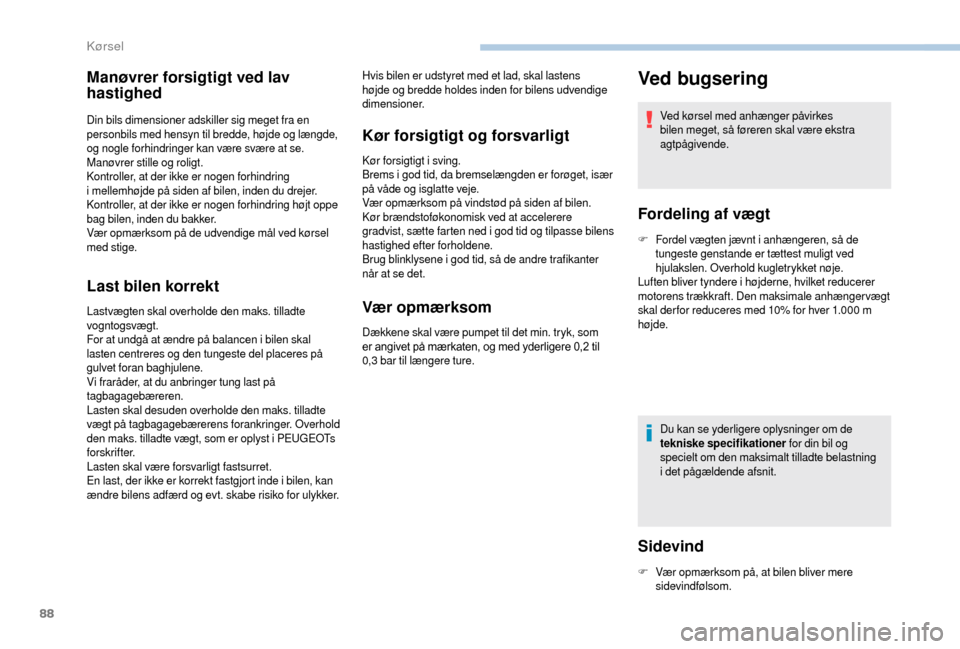 Peugeot Boxer 2018 Instruktionsbog (in Danish) 88
Manøvrer forsigtigt ved lav
hastighed
Din bils dimensioner adskiller sig meget fra en
personbils med hensyn til bredde, højde og længde,
og nogle forhindringer kan være svære at se.
Manøvr Peugeot Boxer 2018 Instruktionsbog (in Danish) 88
Manøvrer forsigtigt ved lav
hastighed
Din bils dimensioner adskiller sig meget fra en
personbils med hensyn til bredde, højde og længde,
og nogle forhindringer kan være svære at se.
Manøvr