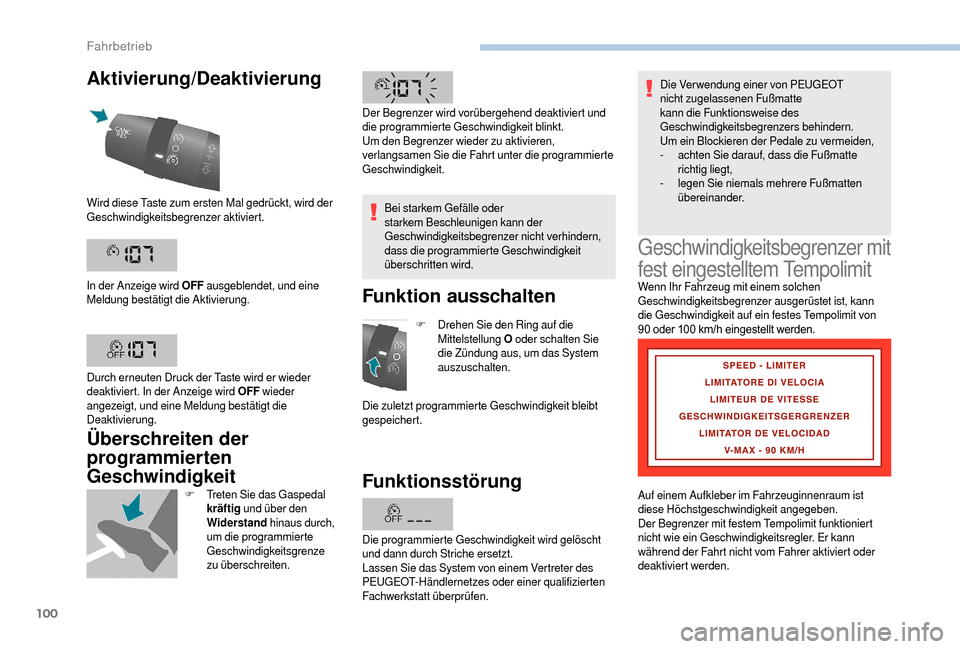 Peugeot Boxer 2018  Betriebsanleitung (in German) 100
Aktivierung/Deaktivierung
Überschreiten der 
programmierten 
Geschwindigkeit
F Treten Sie das Gaspedal kräftig  und über den 
Widerstand  hinaus durch, 
um die programmierte 
Geschwindigkeitsgr