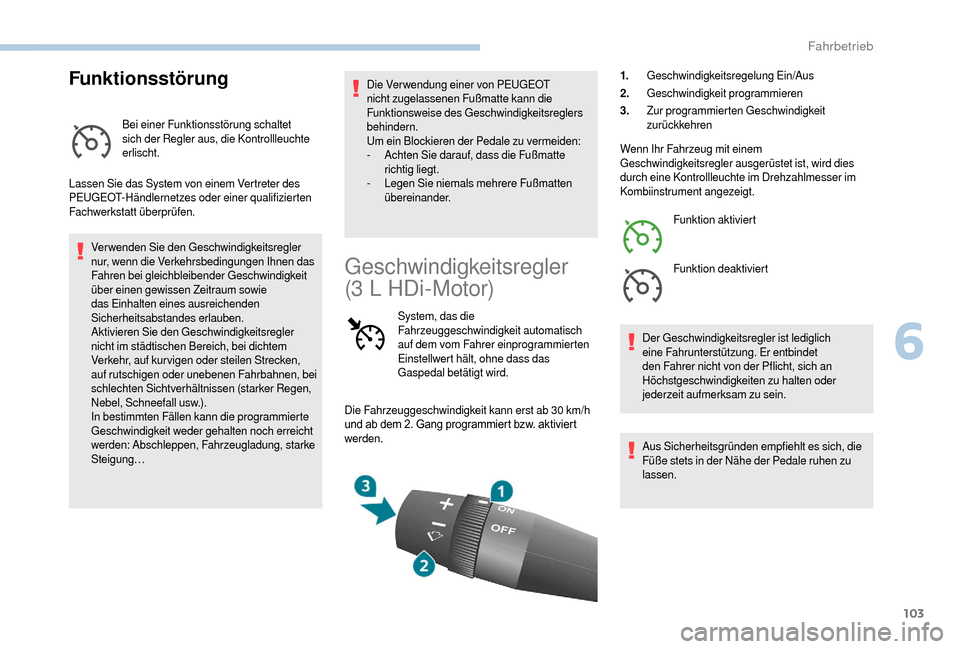 Peugeot Boxer 2018 Betriebsanleitung (in German) 103
Funktionsstörung
Bei einer Funktionsstörung schaltet
sich der Regler aus, die Kontrollleuchte
erlischt.
Lassen Sie das System von einem Vertreter des
PEUGEOT-Händlernetzes oder einer qualifi Peugeot Boxer 2018 Betriebsanleitung (in German) 103
Funktionsstörung
Bei einer Funktionsstörung schaltet
sich der Regler aus, die Kontrollleuchte
erlischt.
Lassen Sie das System von einem Vertreter des
PEUGEOT-Händlernetzes oder einer qualifi