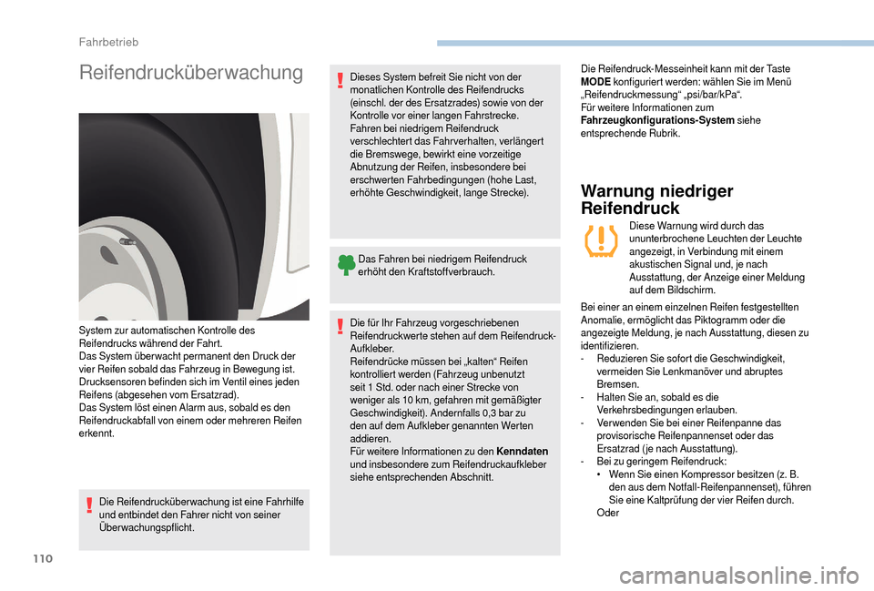 Peugeot Boxer 2018  Betriebsanleitung (in German) 110
Reifendrucküberwachung
Die Reifendrucküberwachung ist eine Fahrhilfe 
und entbindet den Fahrer nicht von seiner 
Überwachungspflicht.Dieses System befreit Sie nicht von der 
monatlichen Kontrol