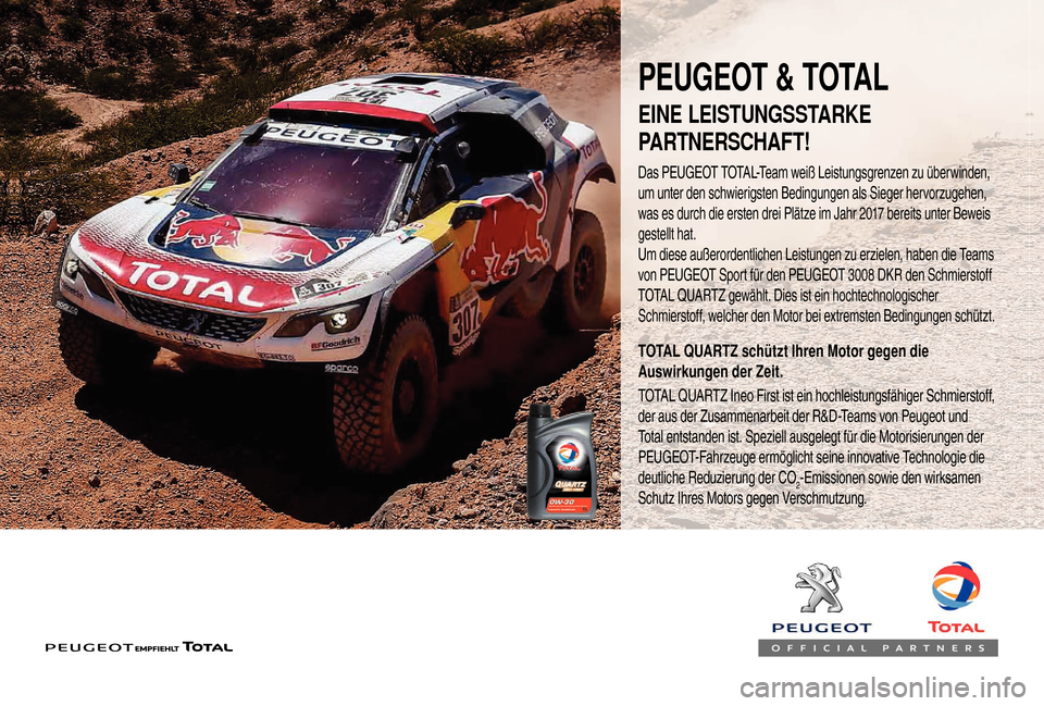 Peugeot Boxer 2018 Betriebsanleitung (in German) PEUGEOT & TOTAL
Das PEUGEOT TOTAL-Team weiß Leistungsgrenzen zu überwinden,
um unter den schwierigsten Bedingungen als Sieger hervorzugehen,
was es durch die ersten drei Plätze im Jahr 2017 bere Peugeot Boxer 2018 Betriebsanleitung (in German) PEUGEOT & TOTAL
Das PEUGEOT TOTAL-Team weiß Leistungsgrenzen zu überwinden,
um unter den schwierigsten Bedingungen als Sieger hervorzugehen,
was es durch die ersten drei Plätze im Jahr 2017 bere