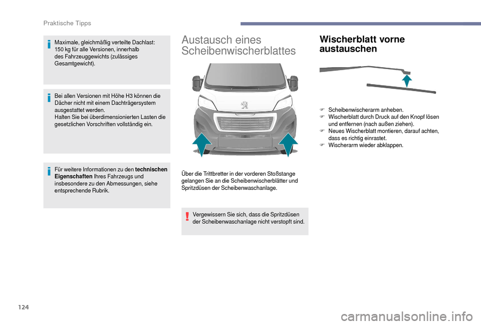 Peugeot Boxer 2018 Betriebsanleitung (in German) 124
Maximale, gleichmäßig verteilte Dachlast:
150 kg für alle Versionen, innerhalb
des Fahrzeuggewichts (zulässiges
Gesamtgewicht).
Bei allen Versionen mit Höhe H3
können die
Dächer nich Peugeot Boxer 2018 Betriebsanleitung (in German) 124
Maximale, gleichmäßig verteilte Dachlast:
150 kg für alle Versionen, innerhalb
des Fahrzeuggewichts (zulässiges
Gesamtgewicht).
Bei allen Versionen mit Höhe H3
können die
Dächer nich