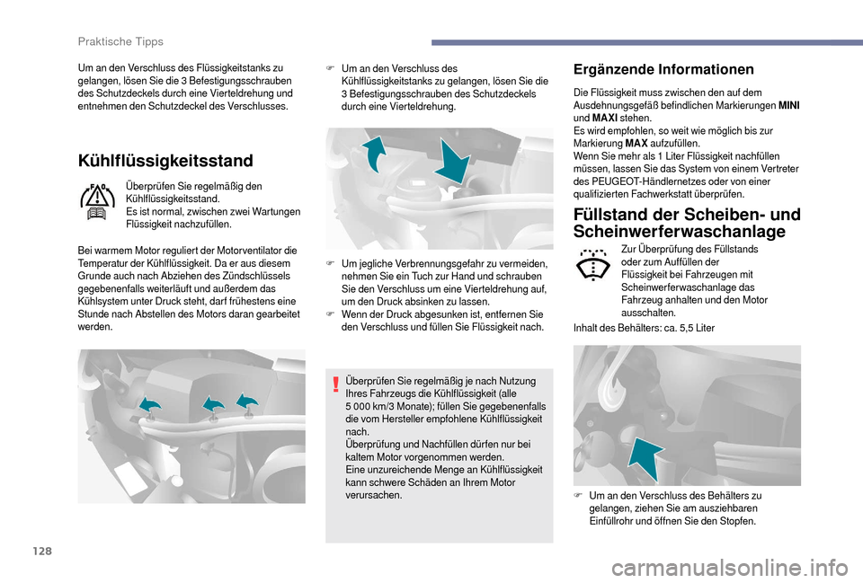 Peugeot Boxer 2018 Betriebsanleitung (in German) 128
Um an den Verschluss des Flüssigkeitstanks zu
gelangen, lösen Sie die 3 Befestigungsschrauben
des Schutzdeckels durch eine Vierteldrehung und
entnehmen den Schutzdeckel des Verschlusses.
Küh Peugeot Boxer 2018 Betriebsanleitung (in German) 128
Um an den Verschluss des Flüssigkeitstanks zu
gelangen, lösen Sie die 3 Befestigungsschrauben
des Schutzdeckels durch eine Vierteldrehung und
entnehmen den Schutzdeckel des Verschlusses.
Küh