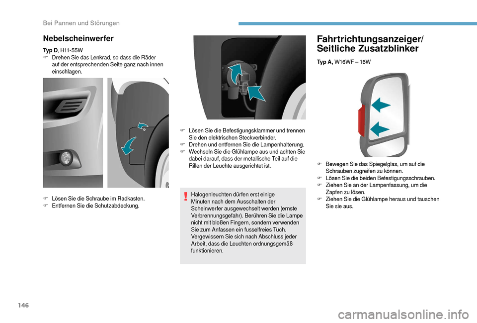 Peugeot Boxer 2018 Betriebsanleitung (in German) 146
Fahrtrichtungsanzeiger/
Seitliche Zusatzblinker
Ty p A , W16WF – 16W
F
B
ewegen Sie das Spiegelglas, um auf die
Schrauben zugreifen zu können.
F
L
ösen Sie die beiden Befestigungsschraub Peugeot Boxer 2018 Betriebsanleitung (in German) 146
Fahrtrichtungsanzeiger/
Seitliche Zusatzblinker
Ty p A , W16WF – 16W
F
B
ewegen Sie das Spiegelglas, um auf die
Schrauben zugreifen zu können.
F
L
ösen Sie die beiden Befestigungsschraub