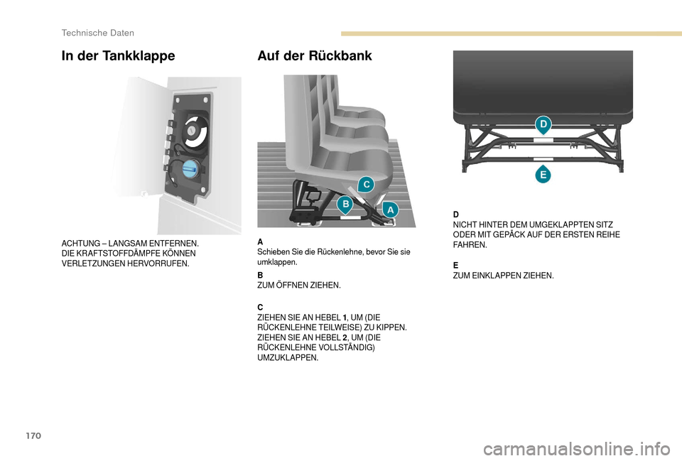 Peugeot Boxer 2018 Betriebsanleitung (in German) 170
Auf der Rückbank
A
Schieben Sie die Rückenlehne, bevor Sie sie
umklappen.
B
ZUM ÖFFNEN ZIEHEN.
C
ZIEHEN SIE AN HEBEL 1, UM (DIE
RÜCKENLEHNE TEILWEISE) ZU KIPPEN.
ZIEHEN SIE AN HEBEL 2 , UM ( Peugeot Boxer 2018 Betriebsanleitung (in German) 170
Auf der Rückbank
A
Schieben Sie die Rückenlehne, bevor Sie sie
umklappen.
B
ZUM ÖFFNEN ZIEHEN.
C
ZIEHEN SIE AN HEBEL 1, UM (DIE
RÜCKENLEHNE TEILWEISE) ZU KIPPEN.
ZIEHEN SIE AN HEBEL 2 , UM (