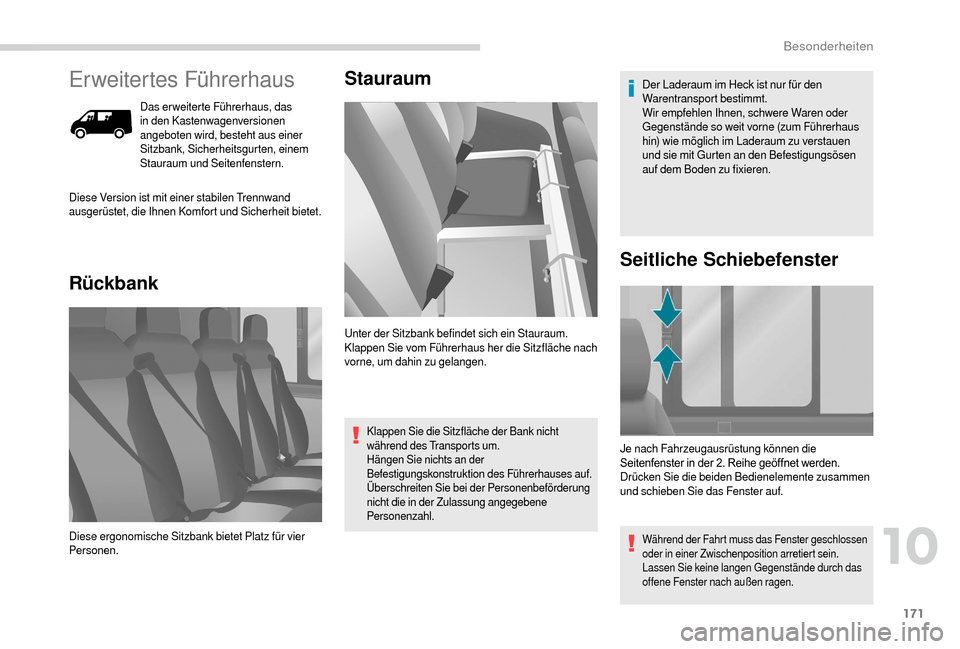 Peugeot Boxer 2018 Betriebsanleitung (in German) 171
Erweitertes Führerhaus
Das erweiterte Führerhaus, das
in den Kastenwagenversionen
angeboten wird, besteht aus einer
Sitzbank, Sicherheitsgurten, einem
Stauraum und Seitenfenstern.
RückbankS Peugeot Boxer 2018 Betriebsanleitung (in German) 171
Erweitertes Führerhaus
Das erweiterte Führerhaus, das
in den Kastenwagenversionen
angeboten wird, besteht aus einer
Sitzbank, Sicherheitsgurten, einem
Stauraum und Seitenfenstern.
RückbankS