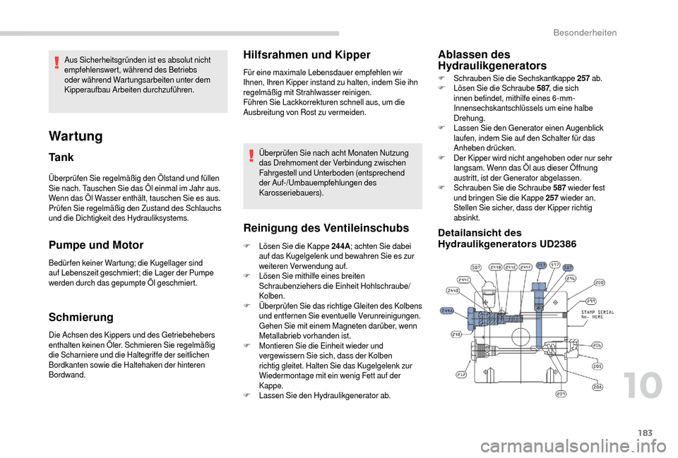 Peugeot Boxer 2018 Betriebsanleitung (in German) 183
Überprüfen Sie regelmäßig den Ölstand und füllen
Sie nach. Tauschen Sie das Öl einmal im Jahr aus.
Wenn das Öl Wasser enthält, tauschen Sie es aus.
Prüfen Sie regelmäßig den Zustand Peugeot Boxer 2018 Betriebsanleitung (in German) 183
Überprüfen Sie regelmäßig den Ölstand und füllen
Sie nach. Tauschen Sie das Öl einmal im Jahr aus.
Wenn das Öl Wasser enthält, tauschen Sie es aus.
Prüfen Sie regelmäßig den Zustand