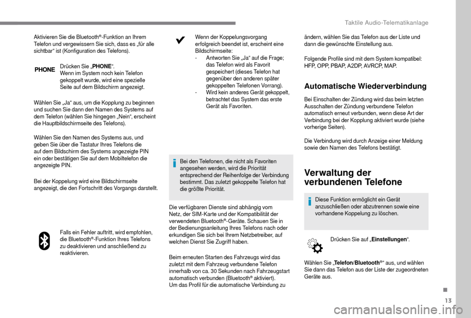 Peugeot Boxer 2018 Betriebsanleitung (in German) 13
Drücken Sie „PHONE“.
Wenn im System noch kein Telefon
gekoppelt wurde, wird eine spezielle
Seite auf dem Bildschirm angezeigt.
Wählen Sie „ Ja“ aus, um die Kopplung zu beginnen
und suc Peugeot Boxer 2018 Betriebsanleitung (in German) 13
Drücken Sie „PHONE“.
Wenn im System noch kein Telefon
gekoppelt wurde, wird eine spezielle
Seite auf dem Bildschirm angezeigt.
Wählen Sie „ Ja“ aus, um die Kopplung zu beginnen
und suc