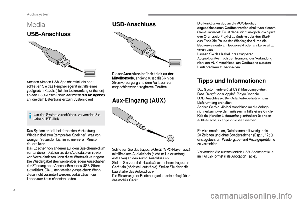 Peugeot Boxer 2018 Betriebsanleitung (in German) 4
Media
USBAnschluss
Stecken Sie den USB-Speicherstick ein oder
schließen Sie das Peripheriegerät mithilfe eines
geeigneten Kabels (nicht im Lieferumfang enthalten)
an den USB-Anschluss in der Peugeot Boxer 2018 Betriebsanleitung (in German) 4
Media
USBAnschluss
Stecken Sie den USB-Speicherstick ein oder
schließen Sie das Peripheriegerät mithilfe eines
geeigneten Kabels (nicht im Lieferumfang enthalten)
an den USB-Anschluss in der