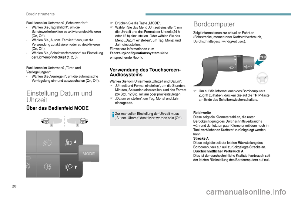 Peugeot Boxer 2018  Betriebsanleitung (in German) 28
Einstellung Datum und 
Uhrzeit
Über das Bedienfeld MODEVerwendung des Touchscreen
­A

udiosystems
Wählen Sie vom Untermenü „Uhrzeit und Datum“:
F „
Uhrzeit und Format einstellen“, um di