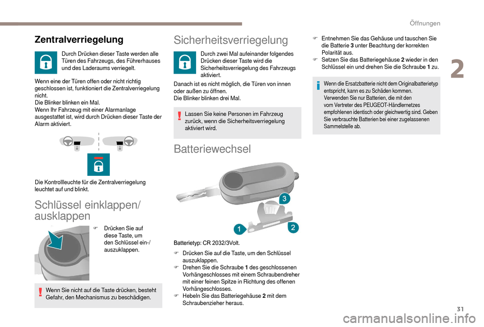 Peugeot Boxer 2018 Betriebsanleitung (in German) 31
Wenn eine der Türen offen oder nicht richtig
geschlossen ist, funktioniert die Zentralverriegelung
nicht.
Die Blinker blinken ein Mal.
Wenn Ihr Fahrzeug mit einer Alarmanlage
ausgestattet ist, Peugeot Boxer 2018 Betriebsanleitung (in German) 31
Wenn eine der Türen offen oder nicht richtig
geschlossen ist, funktioniert die Zentralverriegelung
nicht.
Die Blinker blinken ein Mal.
Wenn Ihr Fahrzeug mit einer Alarmanlage
ausgestattet ist,