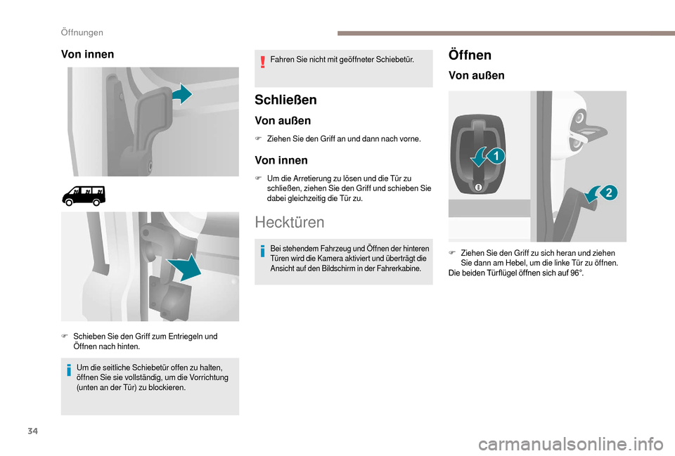 Peugeot Boxer 2018 Betriebsanleitung (in German) 34
Von innen
Um die seitliche Schiebetür offen zu halten,
öffnen Sie sie vollständig, um die Vorrichtung
(unten an der Tür) zu blockieren.Fahren Sie nicht mit geöffneter Schiebetür.
Schließen Peugeot Boxer 2018 Betriebsanleitung (in German) 34
Von innen
Um die seitliche Schiebetür offen zu halten,
öffnen Sie sie vollständig, um die Vorrichtung
(unten an der Tür) zu blockieren.Fahren Sie nicht mit geöffneter Schiebetür.
Schließen