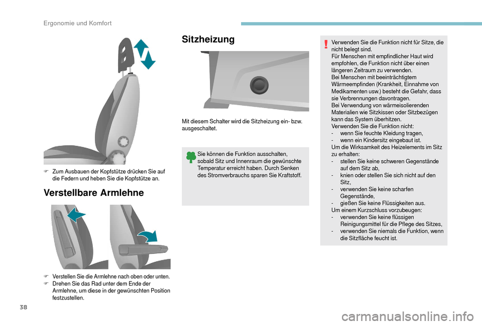 Peugeot Boxer 2018  Betriebsanleitung (in German) 38
Verstellbare ArmlehneSitzheizung
Sie können die Funktion ausschalten, 
sobald Sitz und Innenraum die gewünschte 
Temperatur erreicht haben. Durch Senken 
des Stromverbrauchs sparen Sie Kraftstoff