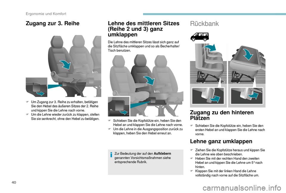 Peugeot Boxer 2018 Betriebsanleitung (in German) 40
Zugang zur 3. ReiheLehne des mittleren Sitzes
(Reihe 2
und 3) ganz
umklappen
Die Lehne des mittleren Sitzes lässt sich ganz auf
die Sitzfläche umklappen und so als Becherhalter/
Tisch benutz Peugeot Boxer 2018 Betriebsanleitung (in German) 40
Zugang zur 3. ReiheLehne des mittleren Sitzes
(Reihe 2
und 3) ganz
umklappen
Die Lehne des mittleren Sitzes lässt sich ganz auf
die Sitzfläche umklappen und so als Becherhalter/
Tisch benutz