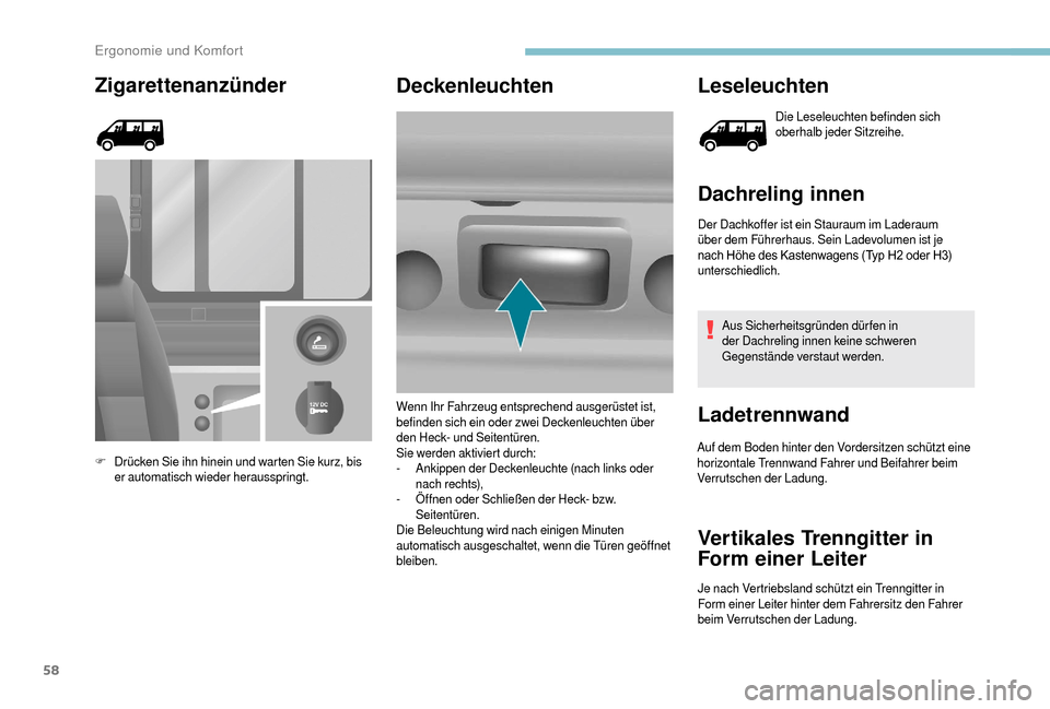 Peugeot Boxer 2018 Betriebsanleitung (in German) 58
Zigarettenanzünder
F Drücken Sie ihn hinein und warten Sie kurz, bis er automatisch wieder herausspringt.
Deckenleuchten Leseleuchten
Die Leseleuchten befinden sich
oberhalb jeder Sitzreihe.
Dac Peugeot Boxer 2018 Betriebsanleitung (in German) 58
Zigarettenanzünder
F Drücken Sie ihn hinein und warten Sie kurz, bis er automatisch wieder herausspringt.
Deckenleuchten Leseleuchten
Die Leseleuchten befinden sich
oberhalb jeder Sitzreihe.
Dac