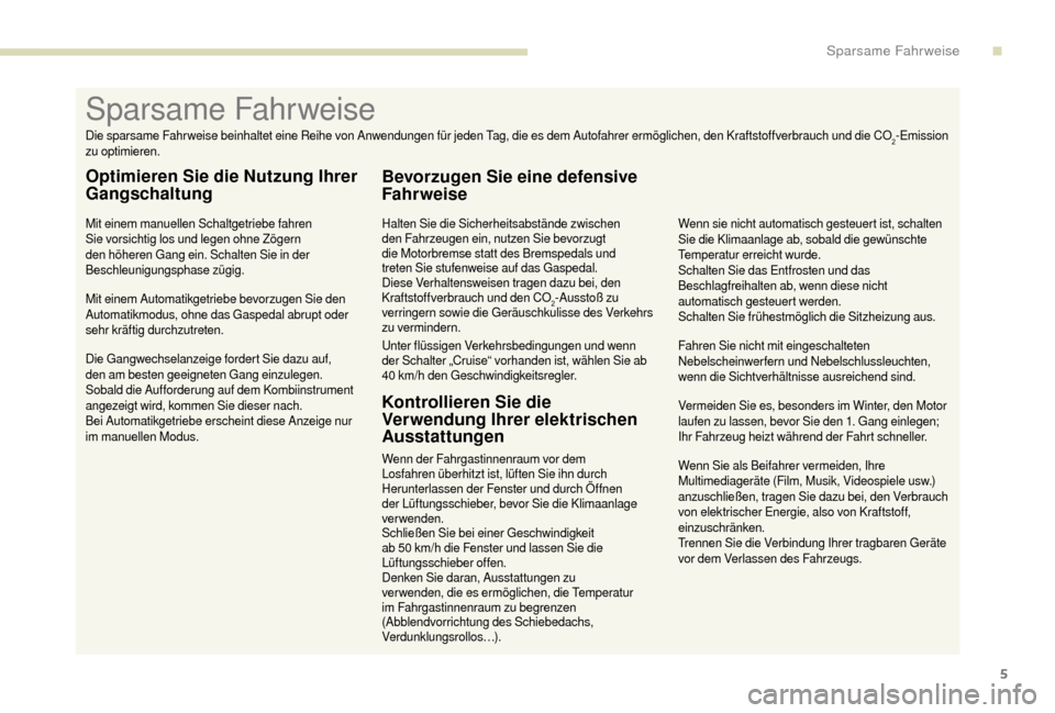 Peugeot Boxer 2018 Betriebsanleitung (in German) 5
Wenn Sie als Beifahrer vermeiden, Ihre
Multimediageräte (Film, Musik, Videospiele usw.)
anzuschließen, tragen Sie dazu bei, den Verbrauch
von elektrischer Energie, also von Kraftstoff,
einzusc Peugeot Boxer 2018 Betriebsanleitung (in German) 5
Wenn Sie als Beifahrer vermeiden, Ihre
Multimediageräte (Film, Musik, Videospiele usw.)
anzuschließen, tragen Sie dazu bei, den Verbrauch
von elektrischer Energie, also von Kraftstoff,
einzusc