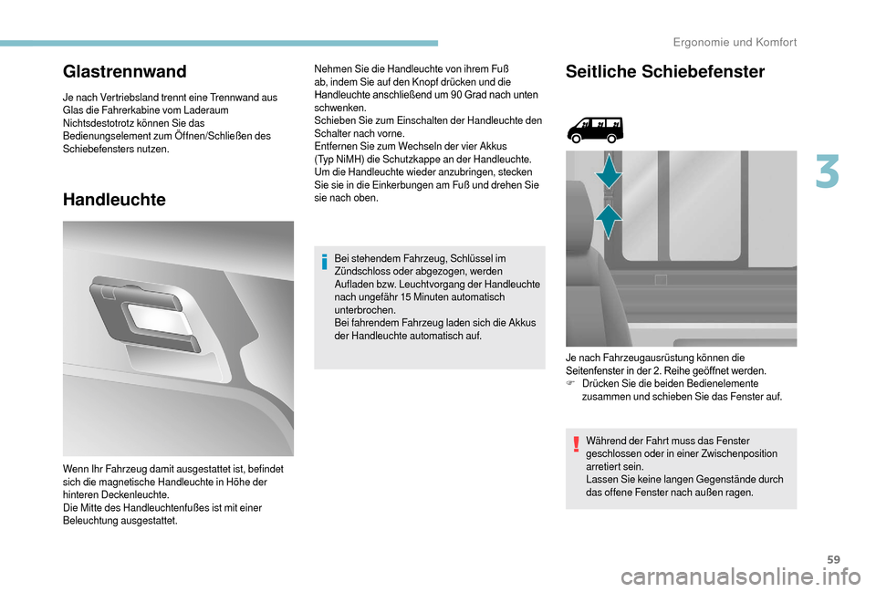 Peugeot Boxer 2018 Betriebsanleitung (in German) 59
Glastrennwand
Je nach Vertriebsland trennt eine Trennwand aus
Glas die Fahrerkabine vom Laderaum
Nichtsdestotrotz können Sie das
Bedienungselement zum Öffnen/Schließen des
Schiebefensters nut Peugeot Boxer 2018 Betriebsanleitung (in German) 59
Glastrennwand
Je nach Vertriebsland trennt eine Trennwand aus
Glas die Fahrerkabine vom Laderaum
Nichtsdestotrotz können Sie das
Bedienungselement zum Öffnen/Schließen des
Schiebefensters nut