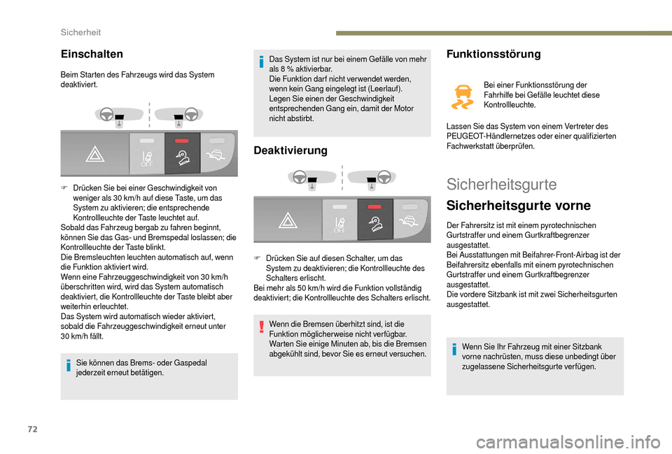 Peugeot Boxer 2018 Betriebsanleitung (in German) 72
Sicherheitsgurte
Sicherheitsgurte vorne
Der Fahrersitz ist mit einem pyrotechnischen
Gurtstraffer und einem Gurtkraftbegrenzer
ausgestattet.
Bei Ausstattungen mit Beifahrer-Front-Airbag ist der
Peugeot Boxer 2018 Betriebsanleitung (in German) 72
Sicherheitsgurte
Sicherheitsgurte vorne
Der Fahrersitz ist mit einem pyrotechnischen
Gurtstraffer und einem Gurtkraftbegrenzer
ausgestattet.
Bei Ausstattungen mit Beifahrer-Front-Airbag ist der