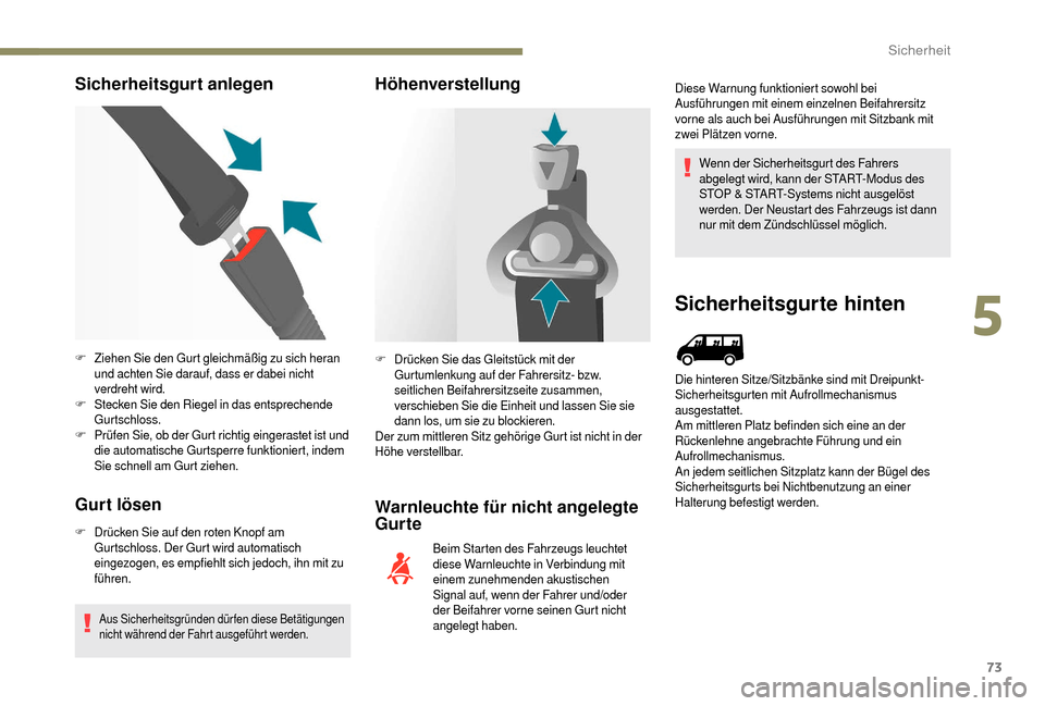 Peugeot Boxer 2018 Betriebsanleitung (in German) 73
Sicherheitsgurt anlegen
Gurt lösen
F Drücken Sie auf den roten Knopf am Gurtschloss. Der Gurt wird automatisch
eingezogen, es empfiehlt sich jedoch, ihn mit zu
führen.
Aus Sicherheitsgründen Peugeot Boxer 2018 Betriebsanleitung (in German) 73
Sicherheitsgurt anlegen
Gurt lösen
F Drücken Sie auf den roten Knopf am Gurtschloss. Der Gurt wird automatisch
eingezogen, es empfiehlt sich jedoch, ihn mit zu
führen.
Aus Sicherheitsgründen