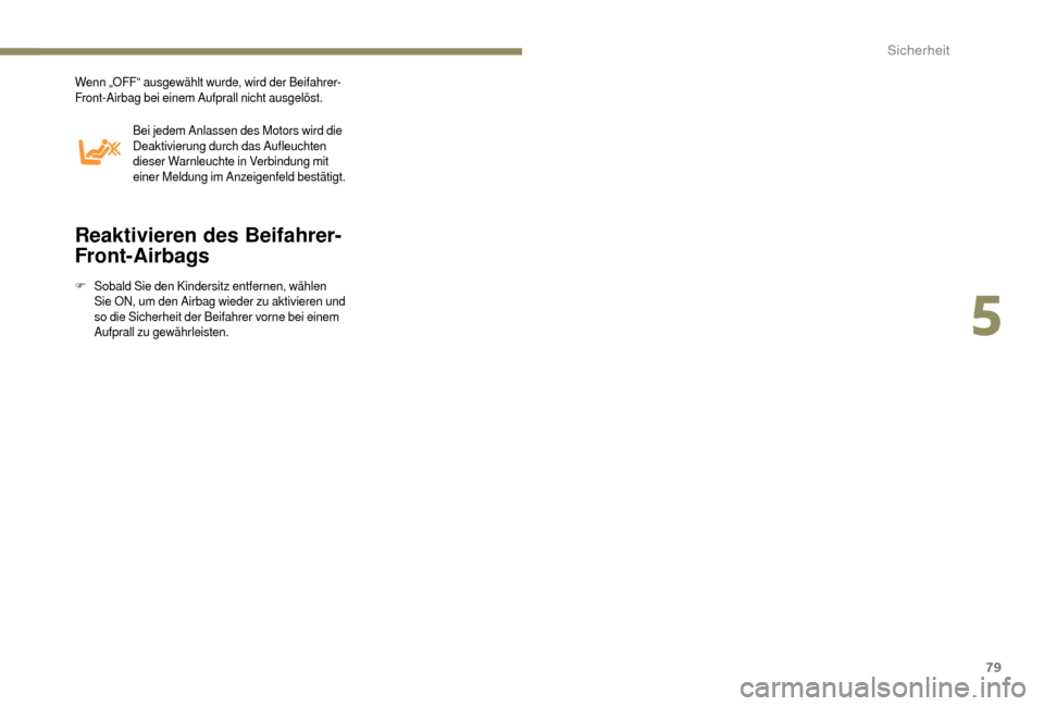 Peugeot Boxer 2018 Betriebsanleitung (in German) 79
Wenn „OFF“ ausgewählt wurde, wird der Beifahrer-
Front-Airbag bei einem Aufprall nicht ausgelöst.Bei jedem Anlassen des Motors wird die
Deaktivierung durch das Aufleuchten
dieser Warnleucht Peugeot Boxer 2018 Betriebsanleitung (in German) 79
Wenn „OFF“ ausgewählt wurde, wird der Beifahrer-
Front-Airbag bei einem Aufprall nicht ausgelöst.Bei jedem Anlassen des Motors wird die
Deaktivierung durch das Aufleuchten
dieser Warnleucht