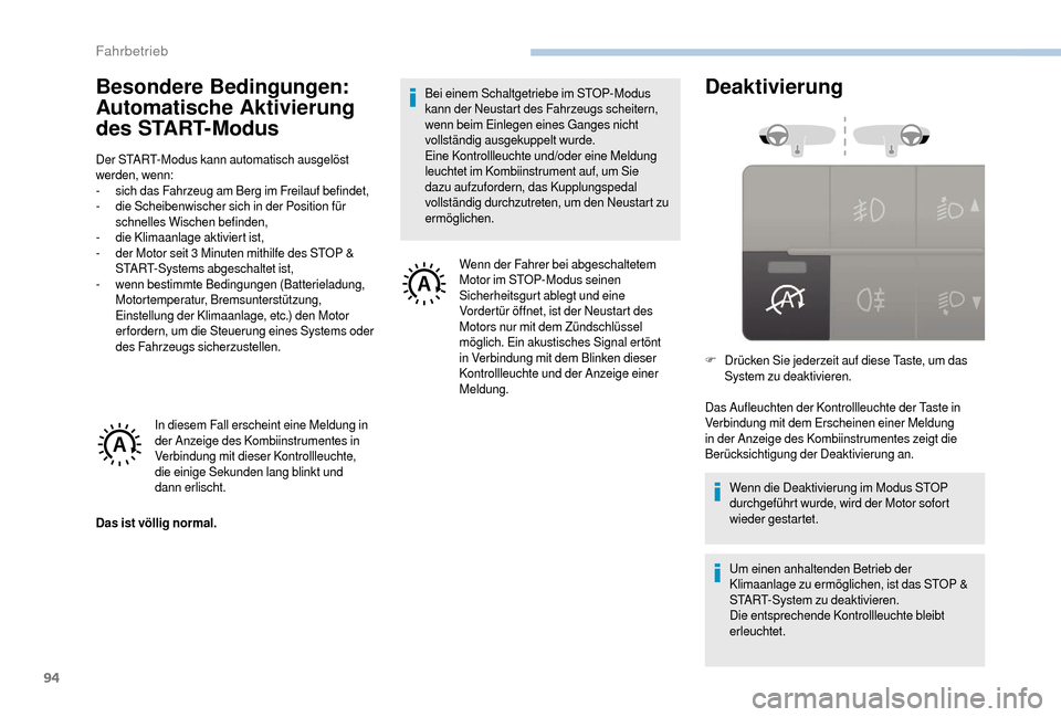 Peugeot Boxer 2018 Betriebsanleitung (in German) 94
Besondere Bedingungen:
Automatische Aktivierung
des START
M
odus
Der START-Modus kann automatisch ausgelöst
werden, wenn:
-
s
ich das Fahrzeug am Berg im Freilauf befindet,
-
d
ie Schei Peugeot Boxer 2018 Betriebsanleitung (in German) 94
Besondere Bedingungen:
Automatische Aktivierung
des START
M
odus
Der START-Modus kann automatisch ausgelöst
werden, wenn:
-
s
ich das Fahrzeug am Berg im Freilauf befindet,
-
d
ie Schei