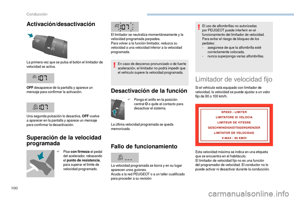 Peugeot Boxer 2018  Manual del propietario (in Spanish) 100
Activación/desactivación
Superación de la velocidad 
programada
F Pise con firmeza  el pedal 
del acelerador, rebasando 
el  punto de resistencia , 
para superar el límite de 
velocidad progra