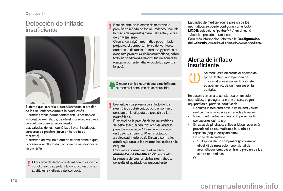 Peugeot Boxer 2018  Manual del propietario (in Spanish) 110
Detección de inflado 
insuficiente
El sistema de detección de inflado insuficiente 
constituye una ayuda a la conducción que no 
sustituye la vigilancia del conductor.Este sistema no le exime d