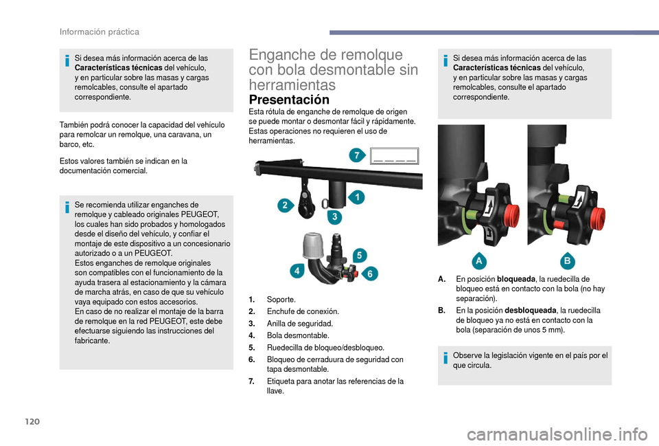 Peugeot Boxer 2018  Manual del propietario (in Spanish) 120
Si desea más información acerca de las 
Características técnicas del vehículo, 
y en particular sobre las masas y
  cargas 
remolcables, consulte el apartado 
correspondiente.
También podrá