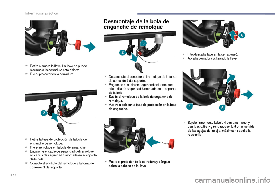 Peugeot Boxer 2018  Manual del propietario (in Spanish) 122
Desmontaje de la bola de 
enganche de remolque
F Retire siempre la llave. La llave no puede retirarse si la cerradura está abierta.
F
 F

ije el protector en la cerradura.
F
 R

etire la tapa de 