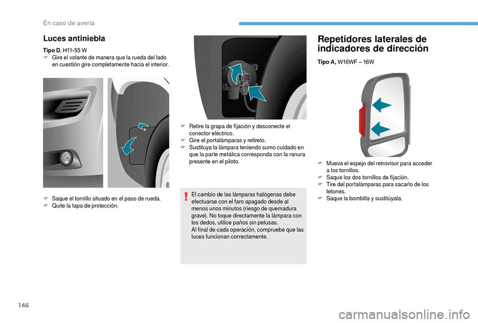 Peugeot Boxer 2018 Manual del propietario (in Spanish) 146
Repetidores laterales de
indicadores de dirección
Tipo A, W16WF – 16W
F
M
ueva el espejo del retrovisor para acceder
a
los tornillos.
F
Sa
que los dos tornillos de fijación.
F
T
ire Peugeot Boxer 2018 Manual del propietario (in Spanish) 146
Repetidores laterales de
indicadores de dirección
Tipo A, W16WF – 16W
F
M
ueva el espejo del retrovisor para acceder
a
los tornillos.
F
Sa
que los dos tornillos de fijación.
F
T
ire