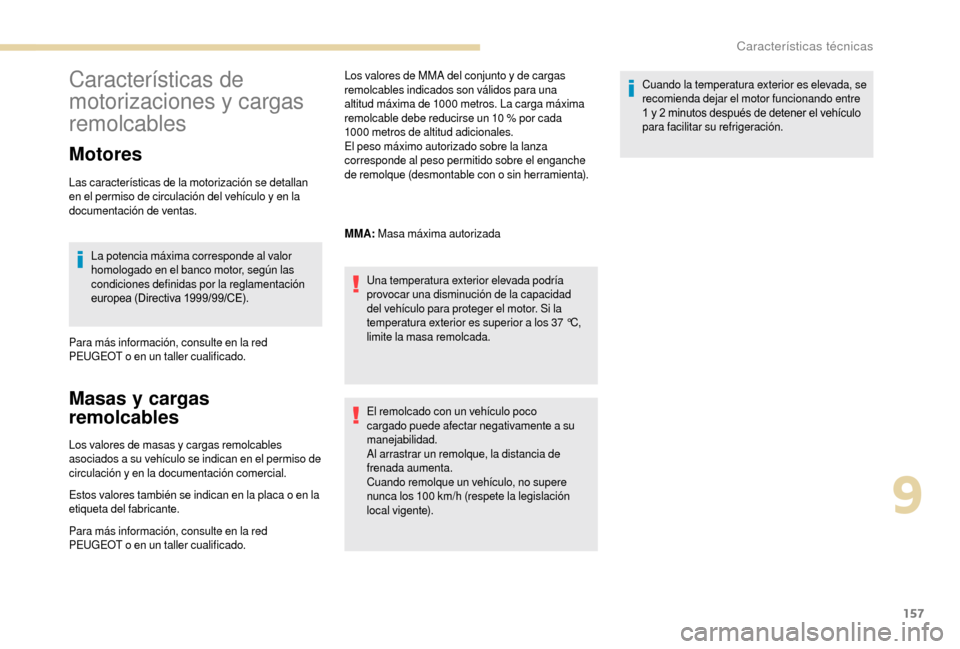 Peugeot Boxer 2018  Manual del propietario (in Spanish) 157
Características de 
motorizaciones y
 
cargas 
remolcables
Motores
Las características de la motorización se detallan 
en el permiso de circulación del vehículo y
  en la 
documentación de v