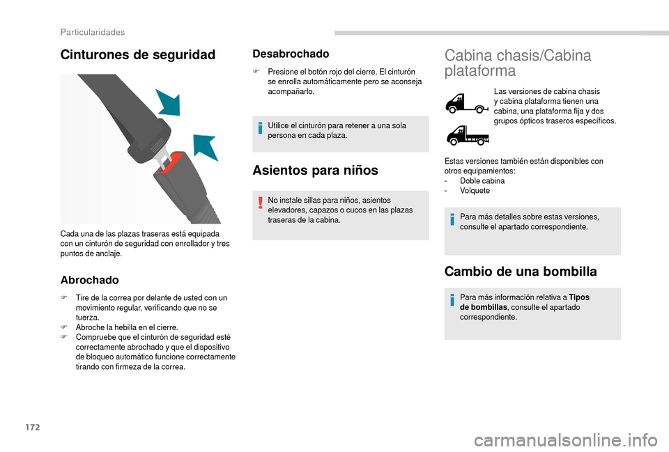 Peugeot Boxer 2018 Manual del propietario (in Spanish) 172
Cinturones de seguridad
Abrochado
F Tire de la correa por delante de usted con un movimiento regular, verificando que no se
tuerza.
F
A
broche la hebilla en el cierre.
F
C
ompruebe que el cin Peugeot Boxer 2018 Manual del propietario (in Spanish) 172
Cinturones de seguridad
Abrochado
F Tire de la correa por delante de usted con un movimiento regular, verificando que no se
tuerza.
F
A
broche la hebilla en el cierre.
F
C
ompruebe que el cin