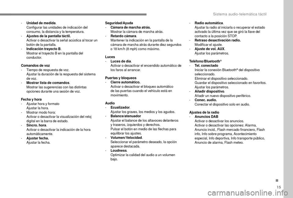 Peugeot Boxer 2018  Manual del propietario (in Spanish) 15
- Unidad de medida.
Configurar las unidades de indicación del 
consumo, la distancia y
  la temperatura.
-
 
A
 justes de la pantalla táctil.
Activar o
  desactivar la señal acústica al tocar u