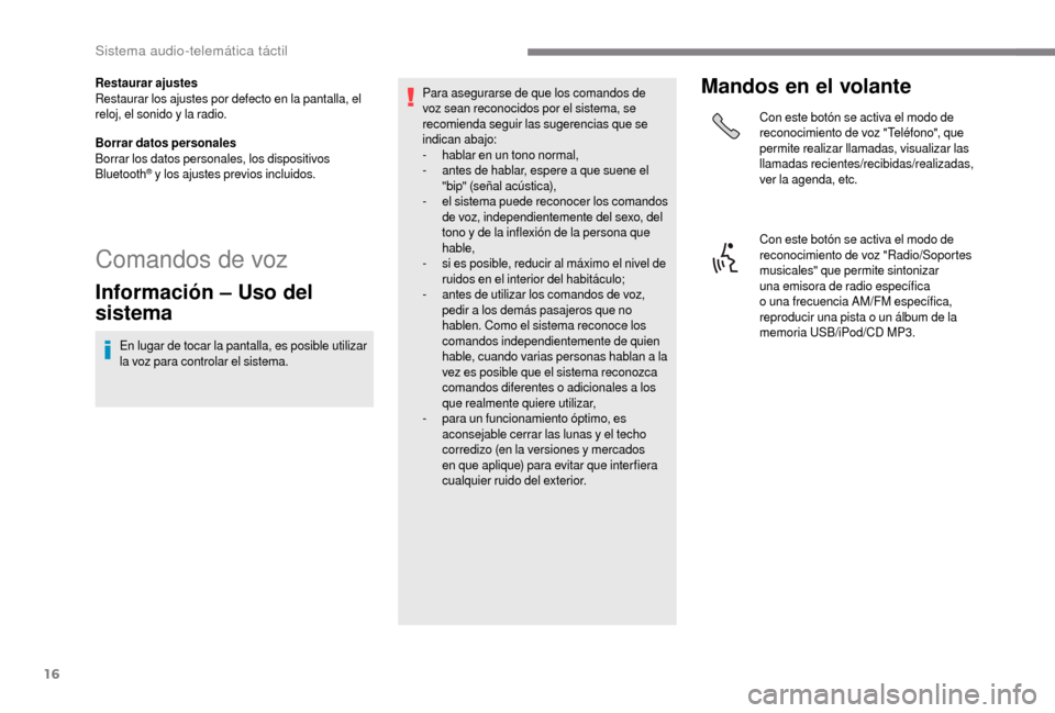 Peugeot Boxer 2018 Manual del propietario (in Spanish) 16
Restaurar ajustes
Restaurar los ajustes por defecto en la pantalla, el
reloj, el sonido y la radio.
Borrar datos personales
Borrar los datos personales, los dispositivos
Bluetooth
® y los ajust Peugeot Boxer 2018 Manual del propietario (in Spanish) 16
Restaurar ajustes
Restaurar los ajustes por defecto en la pantalla, el
reloj, el sonido y la radio.
Borrar datos personales
Borrar los datos personales, los dispositivos
Bluetooth
® y los ajust