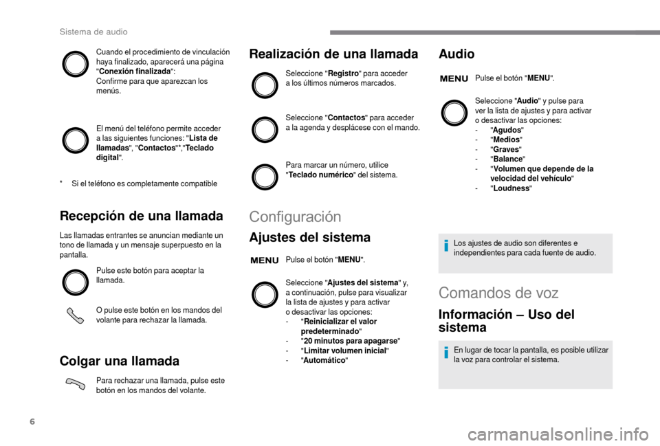 Peugeot Boxer 2018 Manual del propietario (in Spanish) 6
Cuando el procedimiento de vinculación
haya finalizado, aparecerá una página
"Conexión finalizada ":
Confirme para que aparezcan los
menús.
El menú del teléfono permite acceder
a
las si Peugeot Boxer 2018 Manual del propietario (in Spanish) 6
Cuando el procedimiento de vinculación
haya finalizado, aparecerá una página
"Conexión finalizada ":
Confirme para que aparezcan los
menús.
El menú del teléfono permite acceder
a
las si