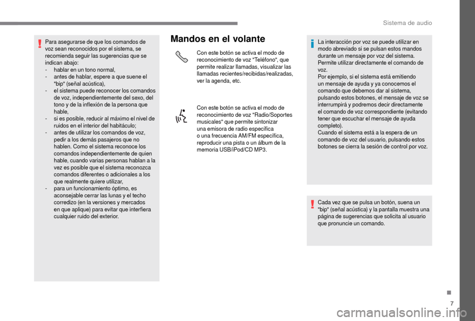 Peugeot Boxer 2018 Manual del propietario (in Spanish) 7
Para asegurarse de que los comandos de
voz sean reconocidos por el sistema, se
recomienda seguir las sugerencias que se
indican abajo:
-
h
ablar en un tono normal,
-
a
ntes de hablar, espere Peugeot Boxer 2018 Manual del propietario (in Spanish) 7
Para asegurarse de que los comandos de
voz sean reconocidos por el sistema, se
recomienda seguir las sugerencias que se
indican abajo:
-
h
ablar en un tono normal,
-
a
ntes de hablar, espere